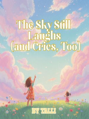 cover image of The Sky Still Laughs (and Cries, Too)